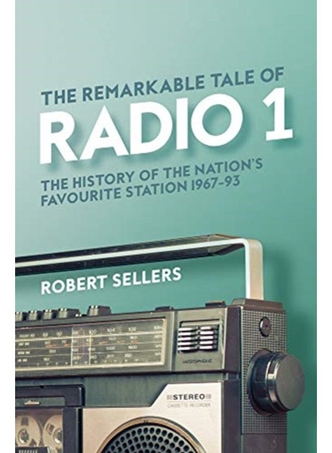 The Remarkable Tale of Radio 1 The History of the Nation s Favourite Station 1967 95 - Hardback