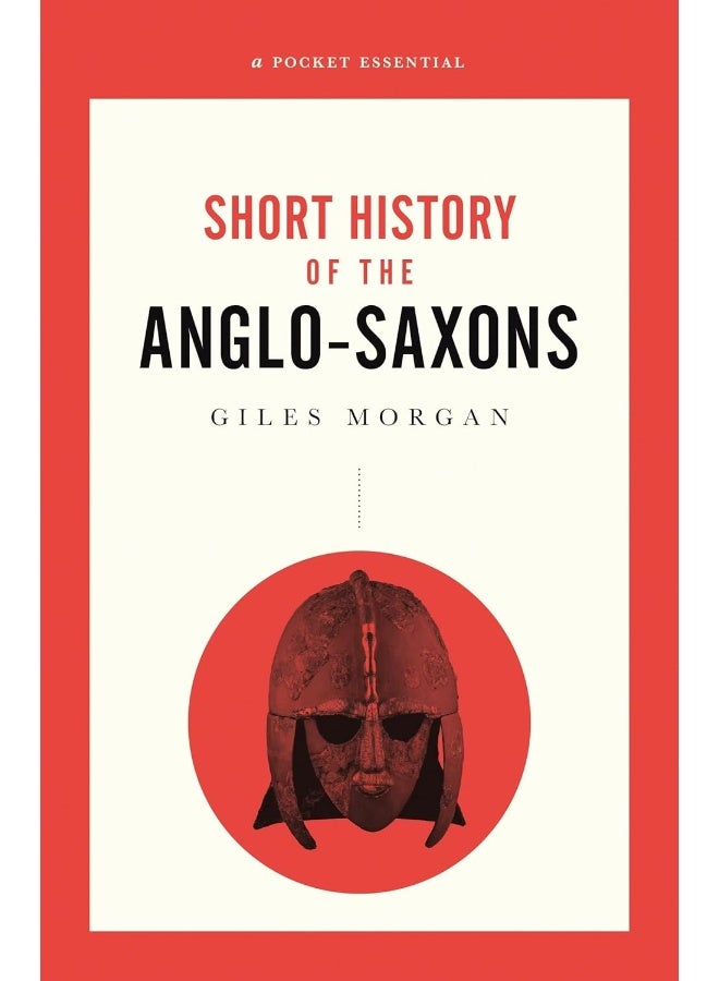 A Pocket Essential Short History of the Anglo-Saxons
