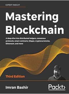 Mastering Blockchain: A deep dive into distributed ledgers, consensus protocols, smart contracts, DA 