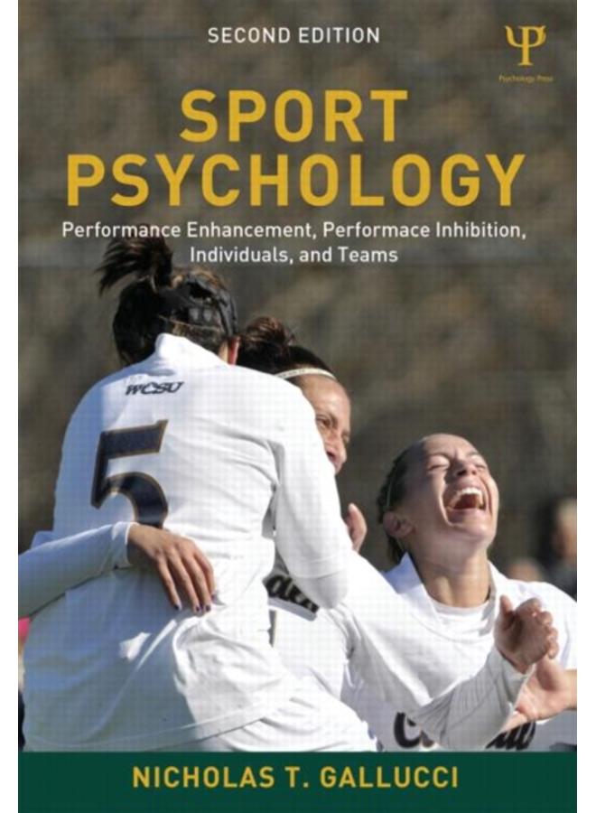 Sport Psychology : Performance Enhancement, Performance Inhibition, Individuals, and Teams 