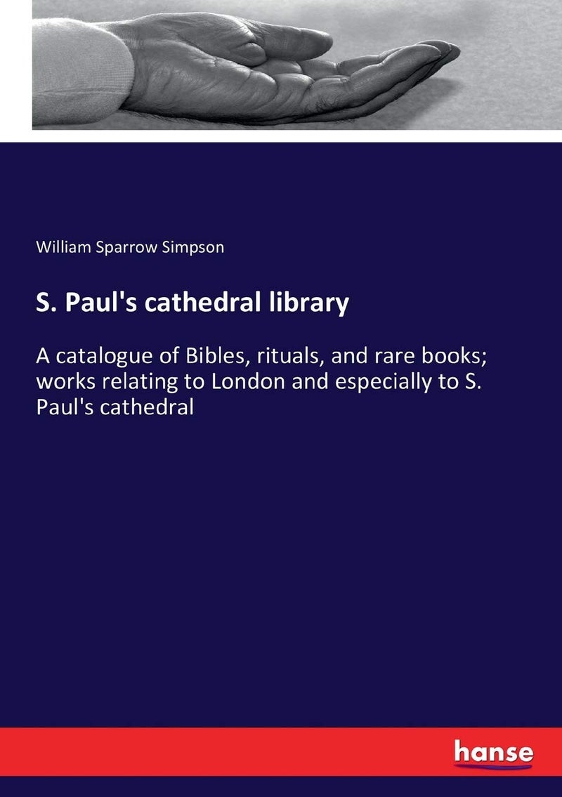 S. Paul's cathedral library: A catalogue of Bibles, rituals, and rare books; works relating to London and especially to S. Paul's cathedral - Image 1