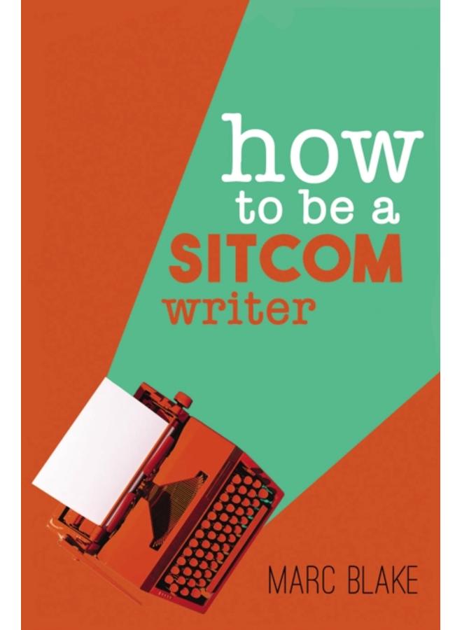 How To Be A Sitcom Writer : Secrets from the Inside 