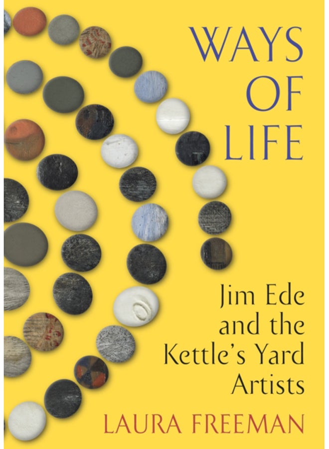 Ways of Life : Jim Ede and the Kettle's Yard Artists
