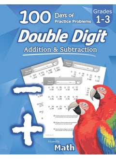 Humble Math - Double Digit Addition & Subtraction: 100 Days of Practice Problems: Ages 6-9, Reproducible Math Drills, Word Problems, KS1, Grades 1-3, Add and Subtract Large Numbers