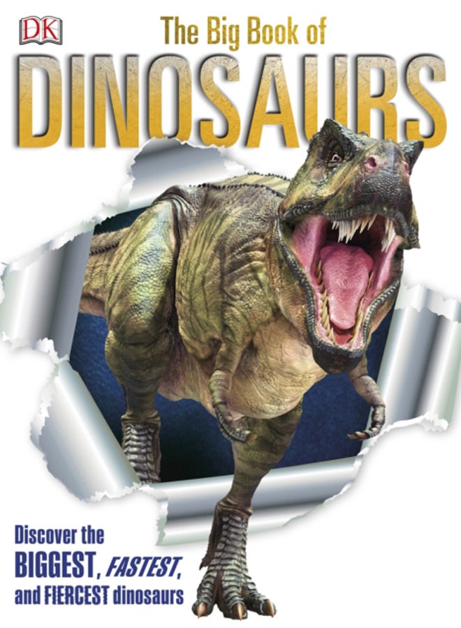 The Big Book of Dinosaurs : Discover the Biggest, Fastest, and Fiercest Dinosaurs