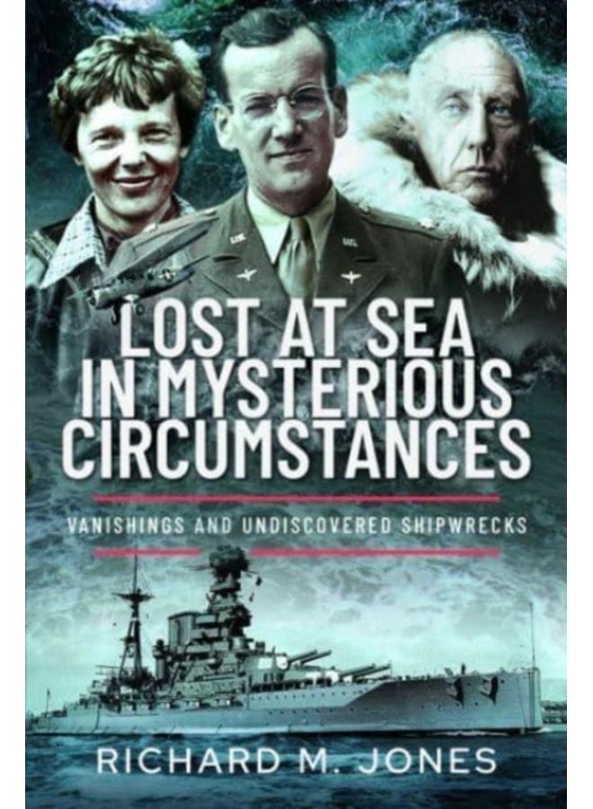 Lost at Sea in Mysterious Circumstances : Vanishings and Undiscovered Shipwrecks 