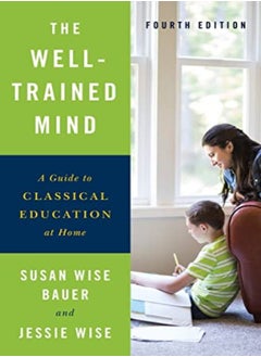 The Well-Trained Mind: A Guide to Classical Education at Home 