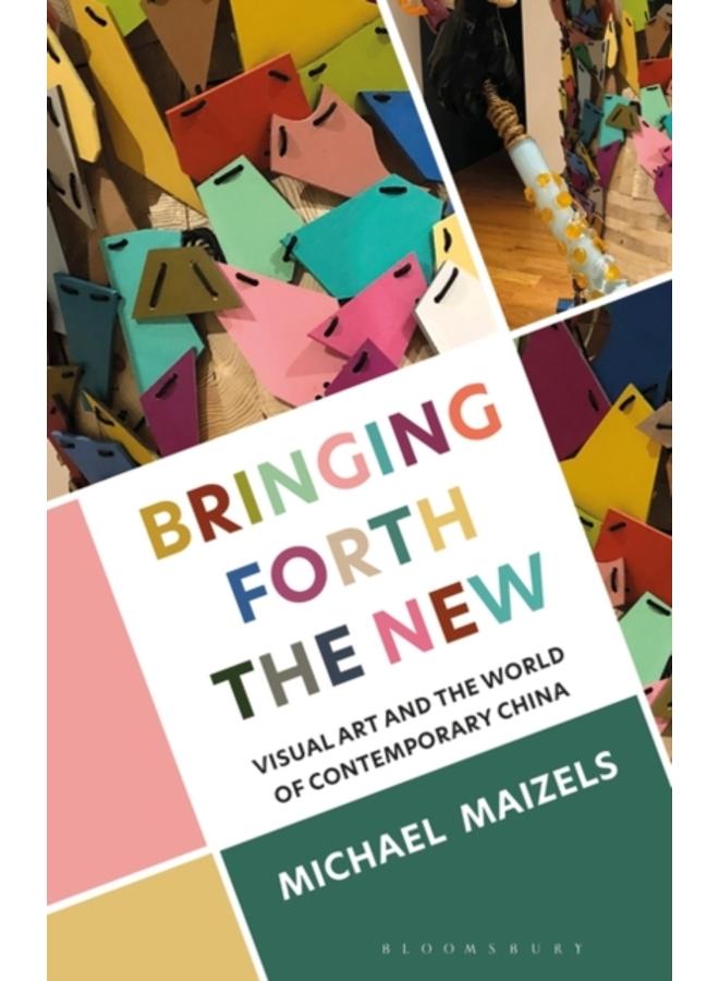 Bringing Forth the New : Visual Art and the World of Contemporary China