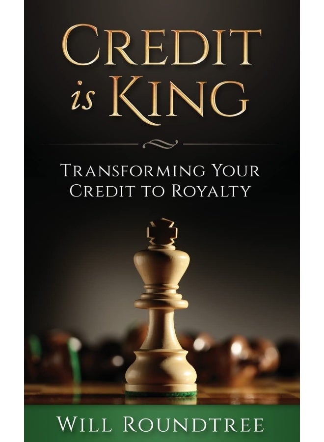 Credit Is King: Transforming Your Credit to Royalty 