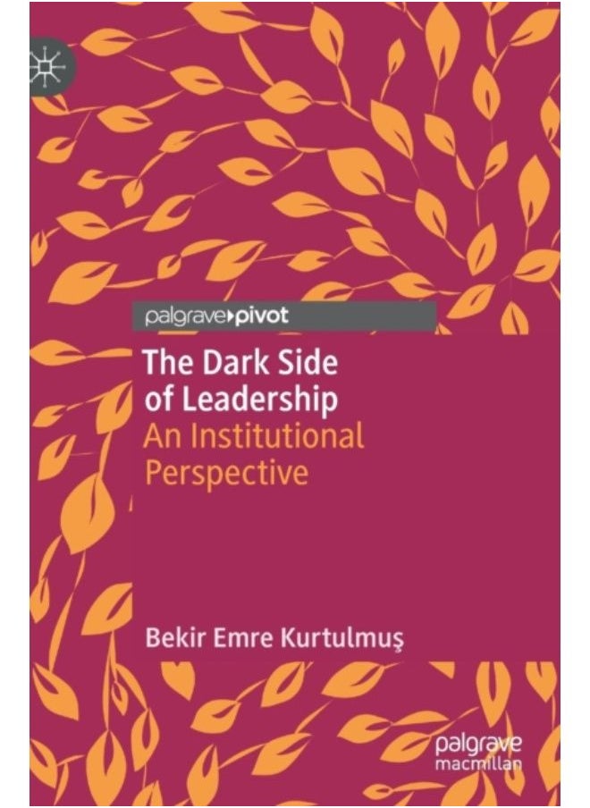 The Dark Side Of Leadership : An Institutional Perspective - Hardback 