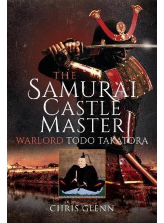 The Samurai Castle Master : Warlord Todo Takatora 