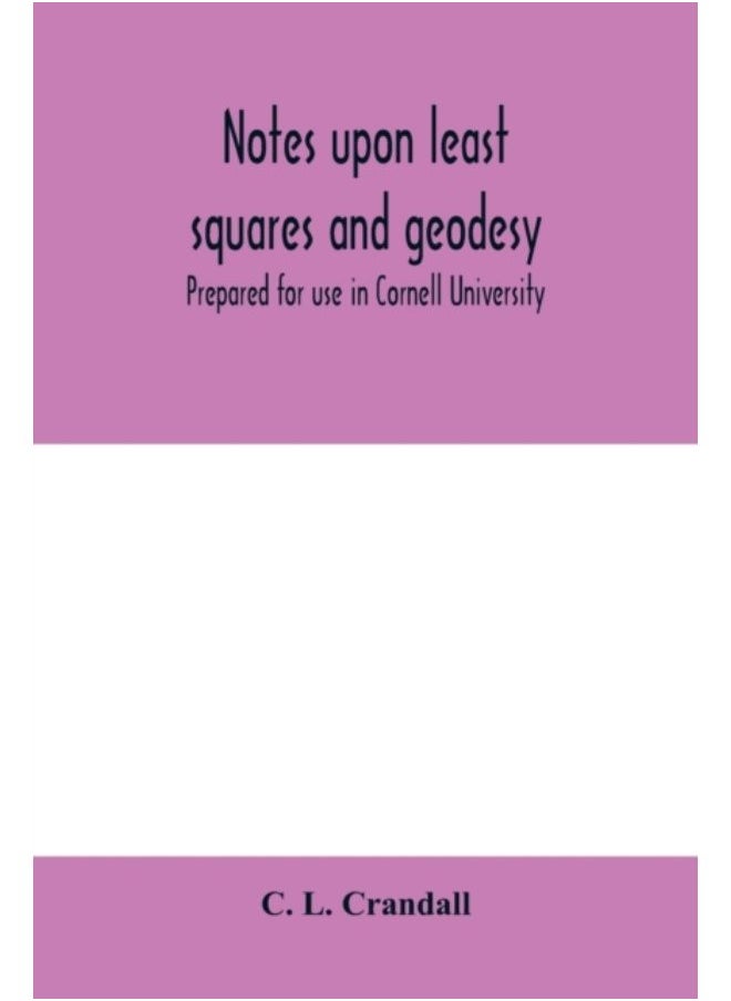 null - Notes Upon Least Squares And Geodesy : Prepared For Use In Cornell University - Paperback - Image 1