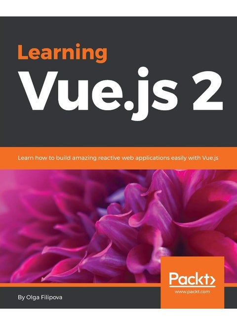 Learning Vue.js 2: Learn how to build amazing reactive web applications easily with Vue.js
