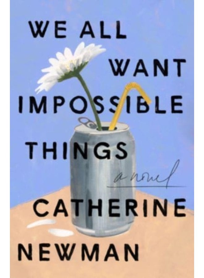 We All Want Impossible Things A Novel - Paperback