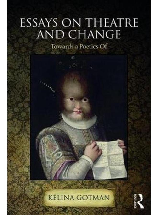 Essays on Theatre and Change  Towards a Poetics Of  Ed   1 