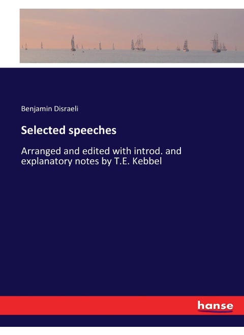 Selected speeches: Arranged and edited with introd. and explanatory notes by T.E. Kebbel