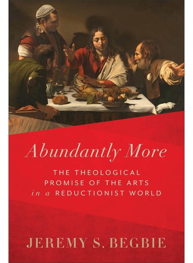 Abundantly More - The Theological Promise of the Arts in a Reductionist World - Image 2