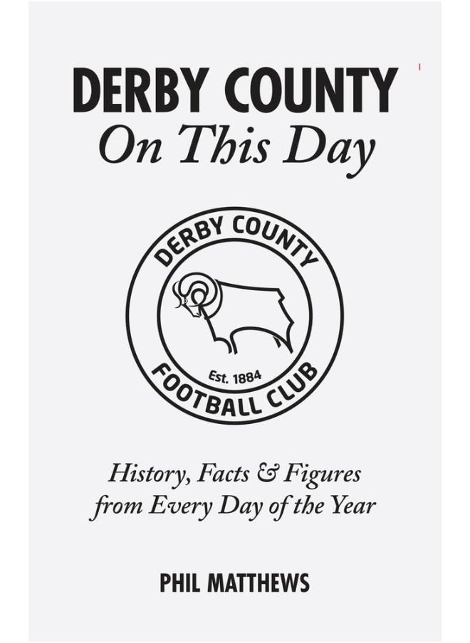Derby County On This Day: History, Facts & Figures from Every Day of the Year 