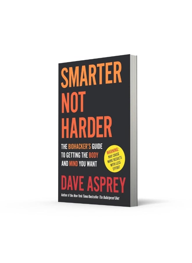 Smarter Not Harder: The Biohacker’s Guide to Getting the Body and Mind You Want - Image 3