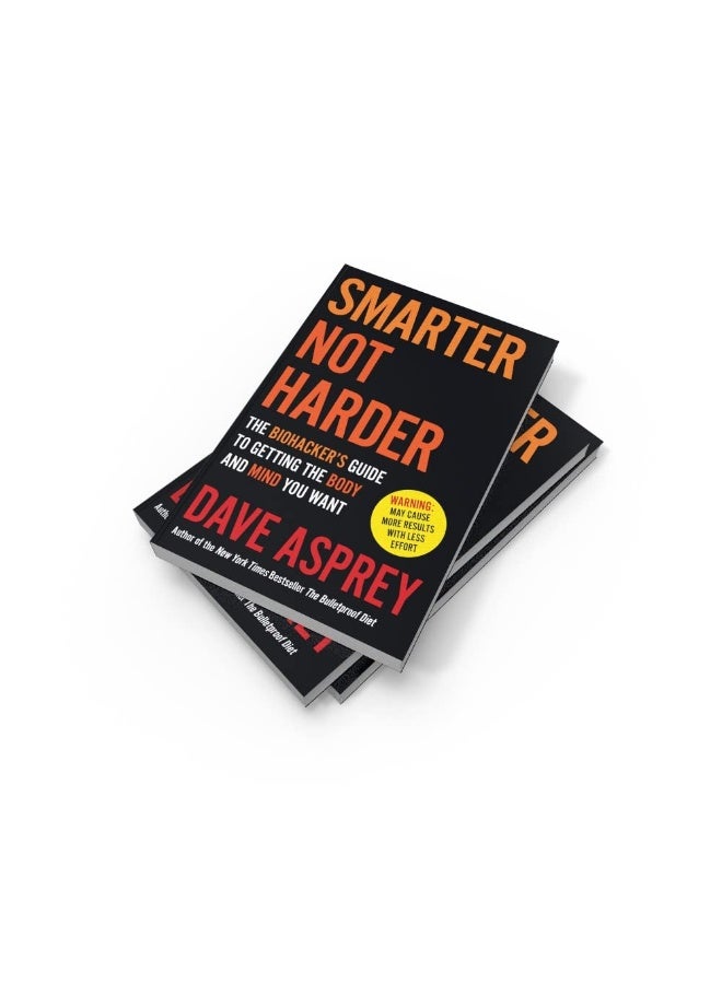 Smarter Not Harder: The Biohacker’s Guide to Getting the Body and Mind You Want - Image 2