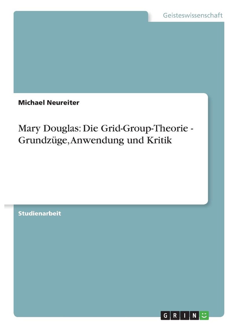 Mary Douglas: Die Grid-Group-Theorie - Grundzüge, Anwendung und Kritik 