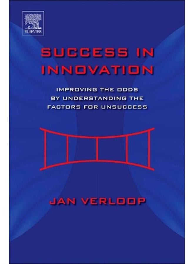 Success in Innovation  Improving the Odds by Understanding the Factors for Unsuccess  Ed   1 