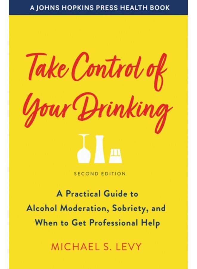 Take Control of Your Drinking A Practical Guide to Alcohol Moderation Sobriety and When to Get Professional Help - Paperback