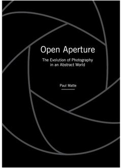 Open Aperture: The Evolution of Photography in an Abstract World 