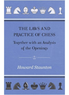 The Laws and Practice of Chess Together with an Analysis of the Openings 