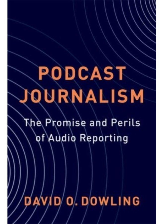 Podcast Journalism The Promise and Perils of Audio Reporting - Paperback