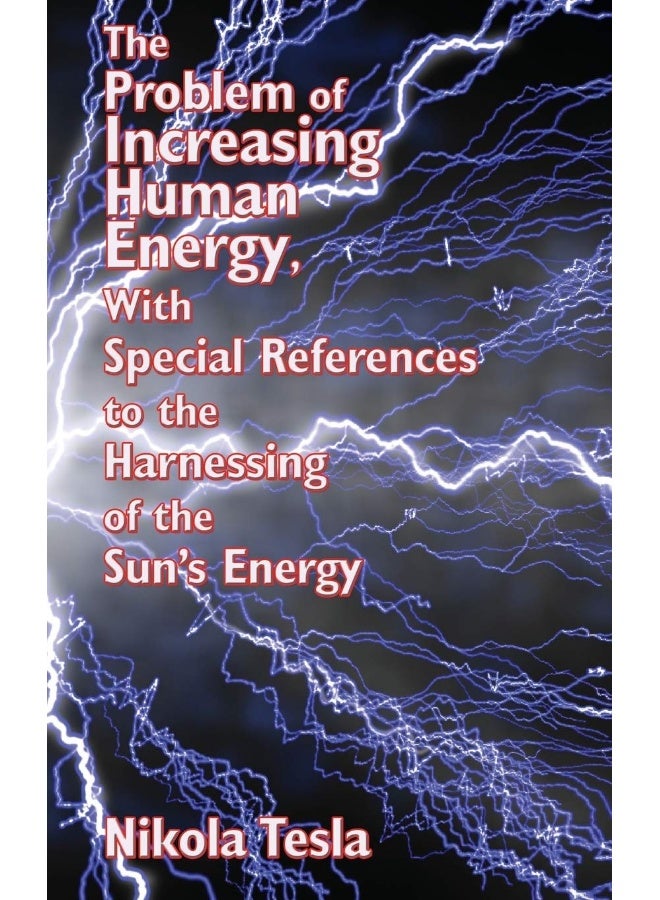 The Problem of Increasing Human Energy, with Special References to the Harnessing of the Sun's Energy 