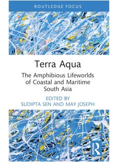 Terra Aqua: The Amphibious Lifeworlds of Coastal and Maritime South Asia 
