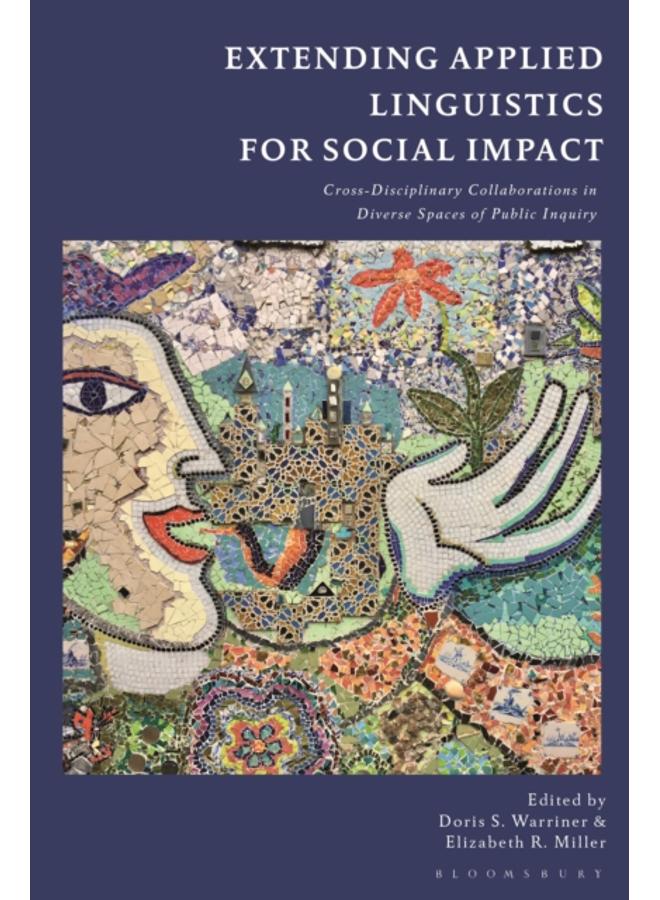 Extending Applied Linguistics for Social Impact : Cross-Disciplinary Collaborations in Diverse Spaces of Public Inquiry 