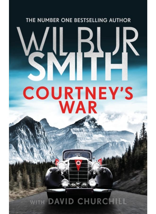 Courtney's War : The incredible Second World War epic from the master of adventure, Wilbur Smith 
