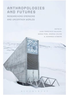Anthropologies and Futures: Researching Emerging and Uncertain Worlds 