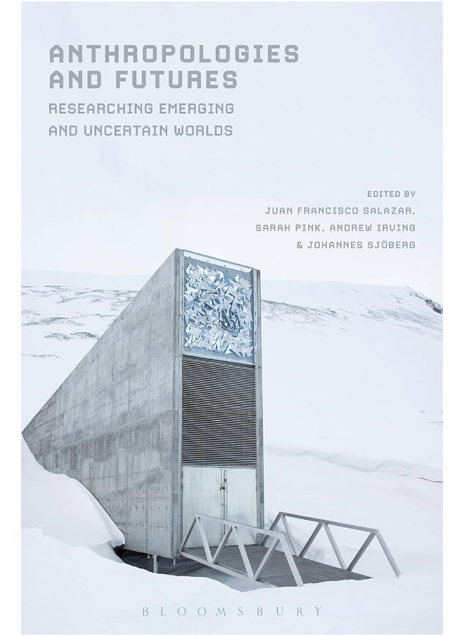 Anthropologies and Futures: Researching Emerging and Uncertain Worlds 