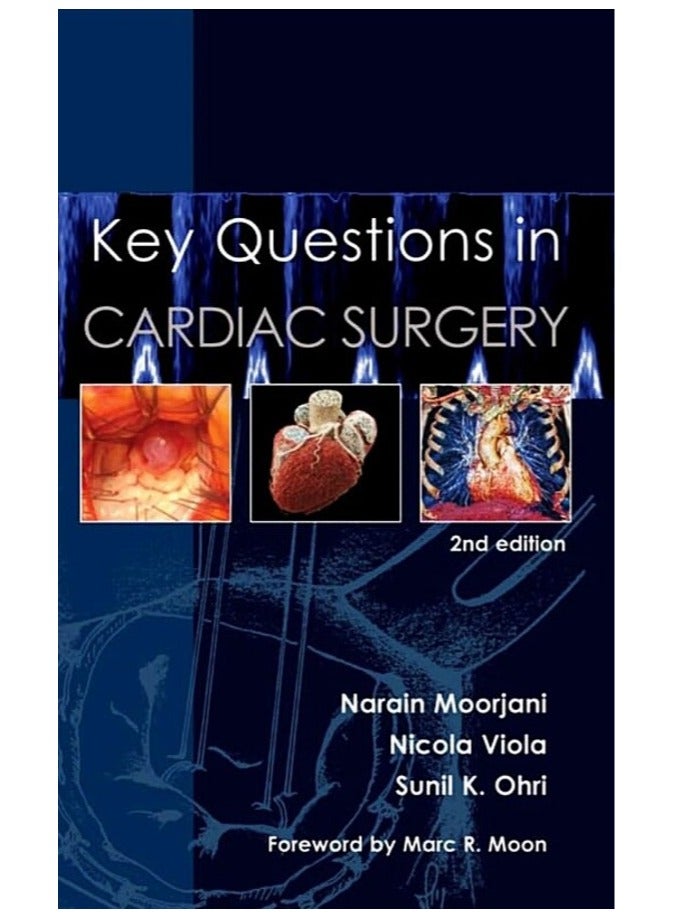 Key Questions in Cardiac Surgery – 2nd Edition By Narain Moorjani, Nicola Viola, and Sunil K. Ohri – Foreword by Marc R. Moon - Image 1
