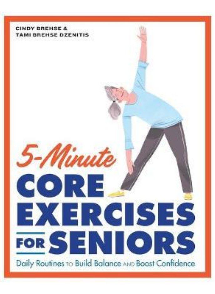 5-Minute Core Exercises for Seniors  Daily Routines to Build Balance and Boost Confidence Brehse Cindy and Dzenitis Tami Brehse 