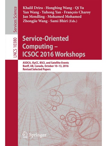 Service-Oriented Computing - ICSOC 2016 Workshops: ASOCA, ISyCC, BSCI, and Satellite Events, Banff, AB, Canada, October 10-13, 2016, Revised Selected Papers - pzsku/Z3FC2369D5E413985A7C3Z/45/1749025704/896414e8-8be4-449b-b54f-e99bc65e26bd