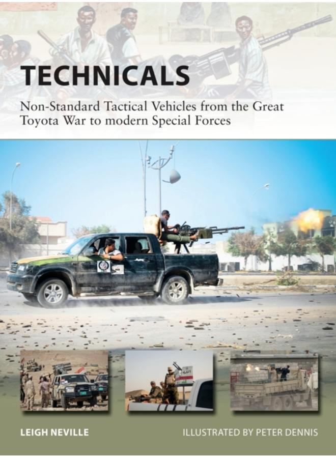 Technicals : Non-Standard Tactical Vehicles from the Great Toyota War to modern Special Forces 