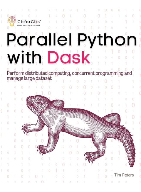 Parallel Python with Dask: Perform distributed computing, concurrent programming and manage large dataset