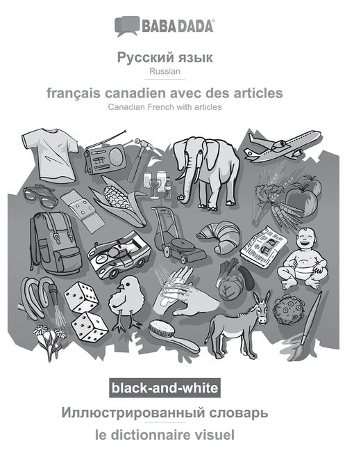 Russian (in cyrillic script) - français canadien avec des articles, visual dictionary, BW: BABADADA Russian (in cyrillic script) - Canadian French with articles, visual dictionary, BW