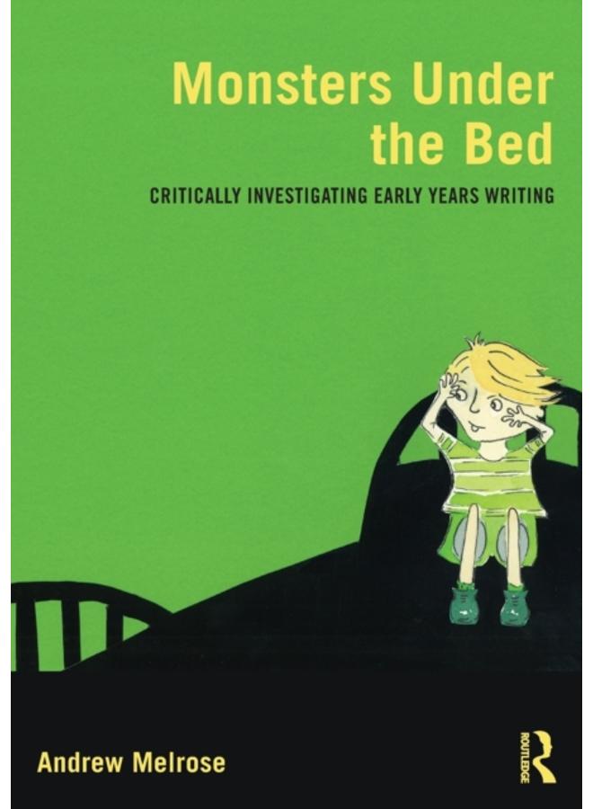 Monsters Under the Bed : Critically investigating early years writing