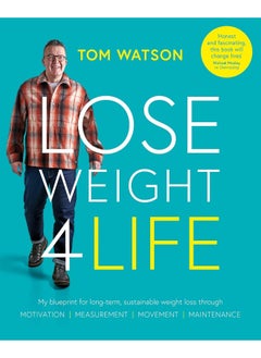 Lose Weight 4 Life: My blueprint for long-term, sustainable weight loss through Motivation, Measurement, Movement, Maintenance