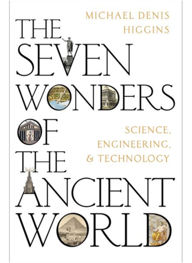 The Seven Wonders of the Ancient World : Science, Engineering and Technology 