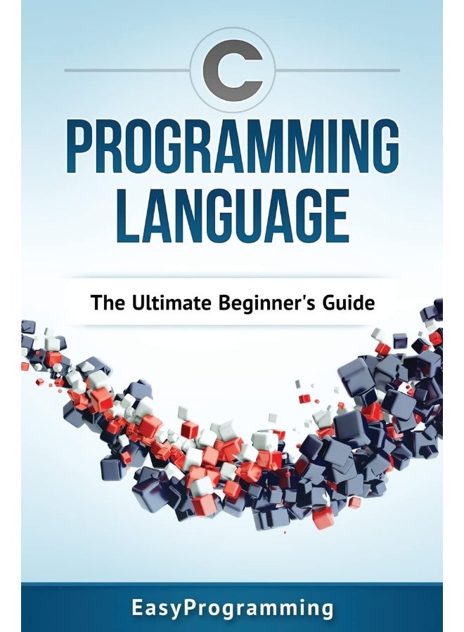 C Programming Language: The Ultimate Beginner's Guide