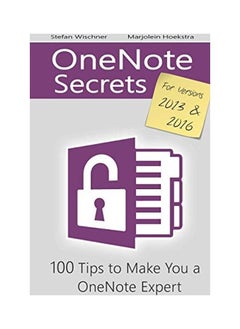 OneNote Secrets: 100 Tips For OneNote 2013 And 2016 