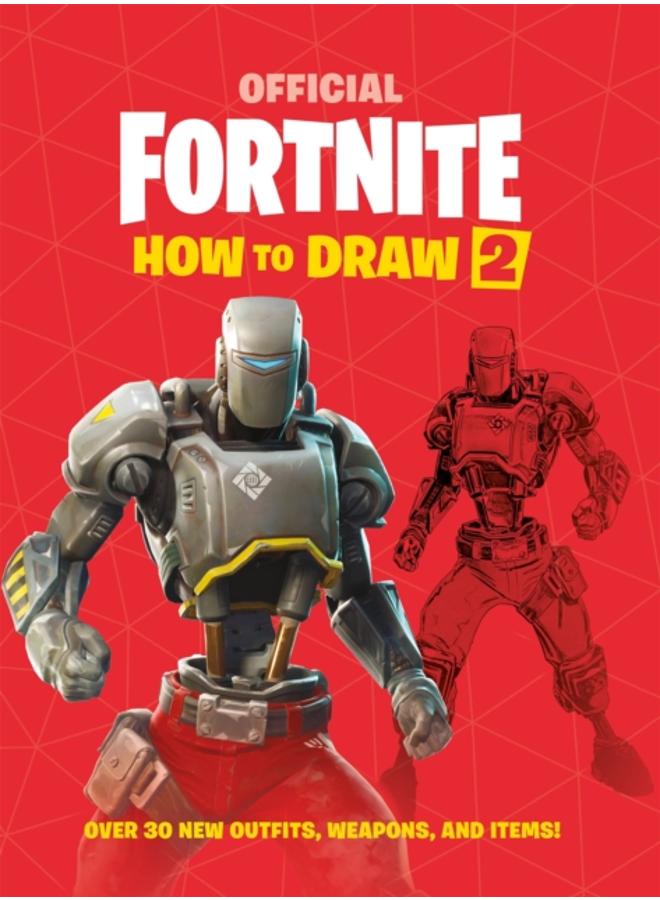 FORTNITE Official How to Draw Volume 2 : Over 30 Weapons, Outfits and Items!