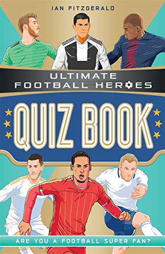 Ultimate Football Heroes Quiz Book Ultimate Football Heroes The No 1 Football Series 