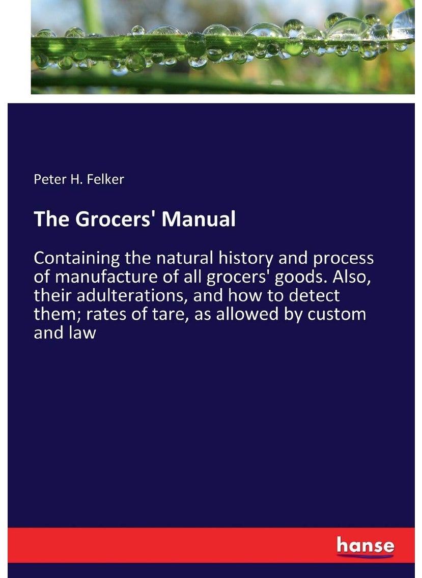 The Grocers' Manual: Containing the natural history and process of manufacture of all grocers' goods. Also, their adulterations, and how to detect them; rates of tare, as allowed by custom and law  - Image 1